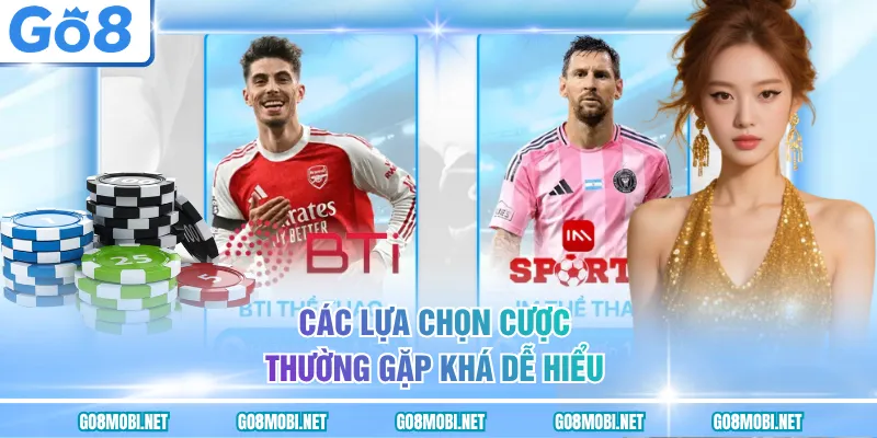 Các lựa chọn cược thường gặp khá dễ hiểu