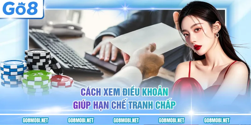 Cách xem điều khoản giúp hạn chế tranh chấp