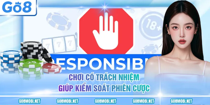 Chơi có trách nhiệm giúp kiểm soát phiên cược