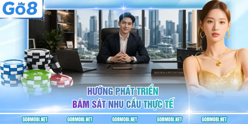 Hướng phát triển bám sát nhu cầu thực tế